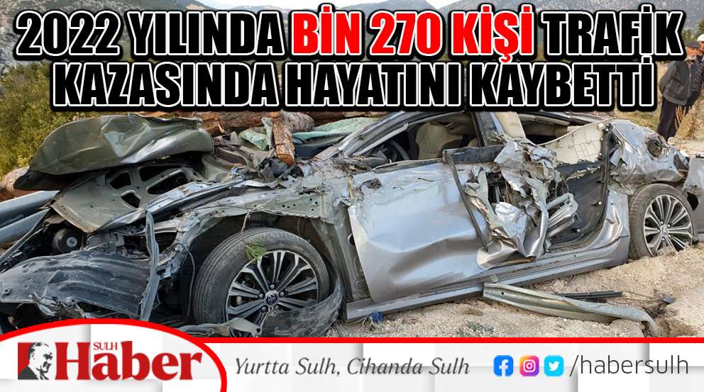 2022 Yılında Bin 270 Kişi Trafik Kazasında Hayatını Kaybetti