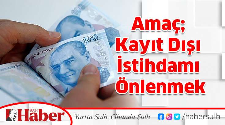 Amaç; Kayıt Dışı İstihdamı Önlenmek