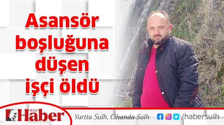 Asansör boşluğuna düşen işçi öldü 