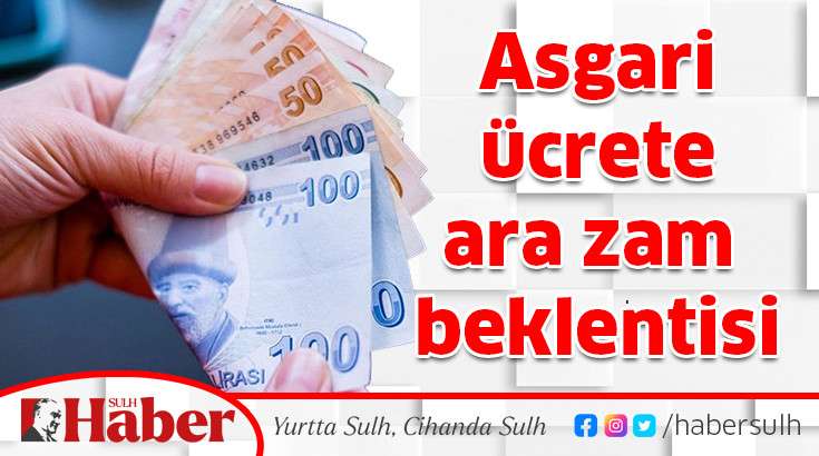 Asgari ücrete ara zam beklentisi