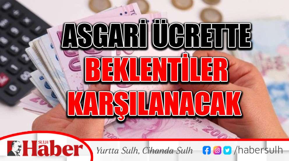 Asgari Ücrette Beklentiler Karşılanacak