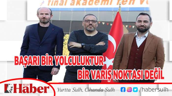 “BAŞARI BİR YOLCULUKTUR, BİR VARIŞ NOKTASI DEĞİL.”