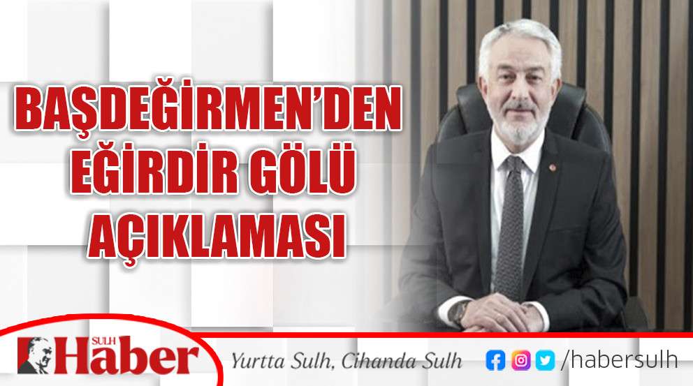 Başdeğirmen’den Eğirdir Gölü açıklaması