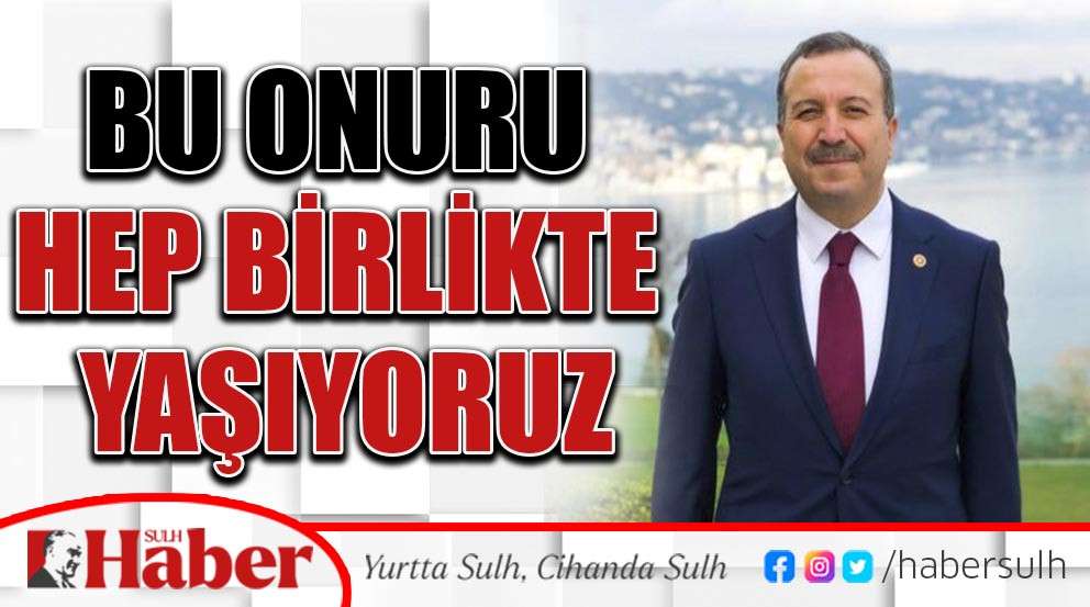 Bu Onuru Hep Birlikte Yaşıyoruz