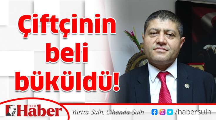 Çiftçinin beli büküldü!