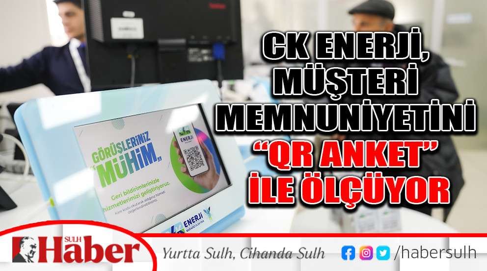 CK Enerji, Müşteri Memnuniyetini  “QR ANKET” İLE ÖLÇÜYOR