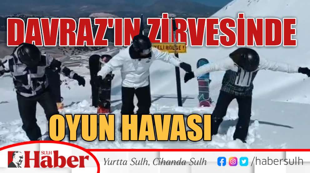 DAVRAZ'IN ZİRVESİNDE OYUN HAVASI