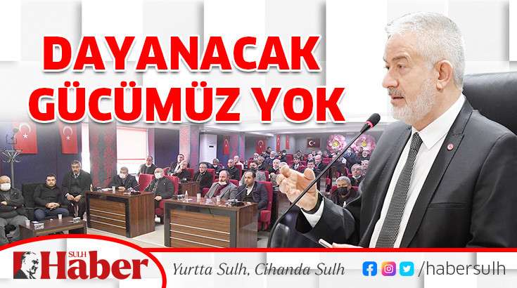 DAYANACAK GÜCÜMÜZ YOK