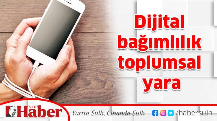 Dijital bağımlılık toplumsal yara