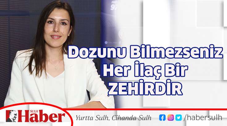 Dozunu Bilmezseniz Her İlaç Bir Zehirdir 
