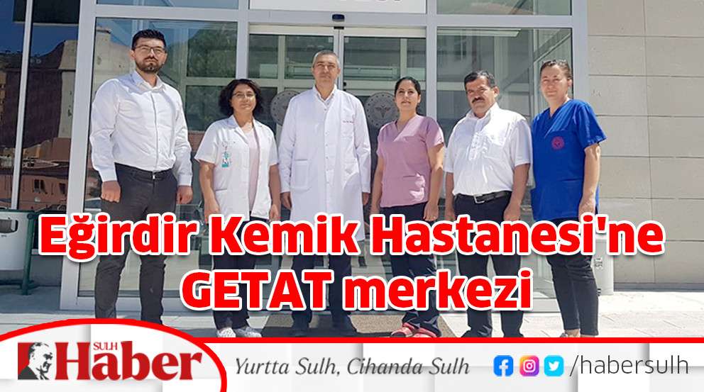Eğirdir Kemik Hastanesi'ne GETAT merkezi
