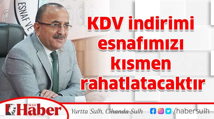 KDV indirimi esnafımızı kısmen rahatlatacaktır