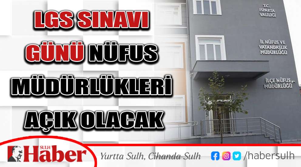 LGS sınavı günü Nüfus Müdürlükleri açık olacak