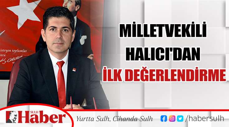 Milletvekili Halıcı'dan ilk değerlendirme