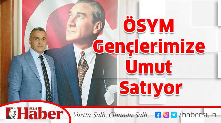 ÖSYM Gençlerimize Umut Satıyor