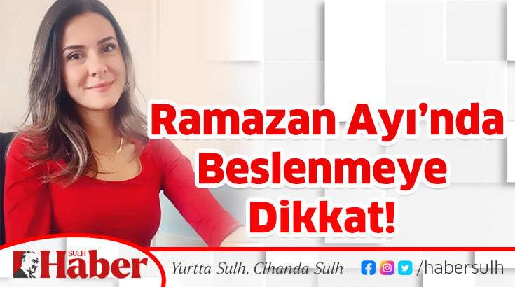 Ramazan Ayı’nda Beslenmeye Dikkat! 