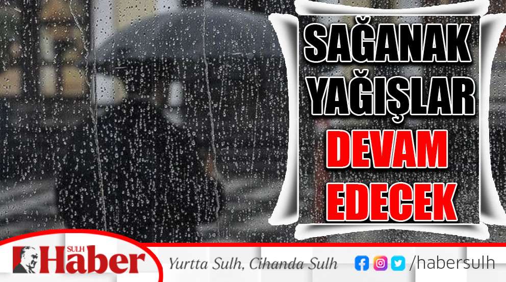 Sağanak yağışlar devam edecek
