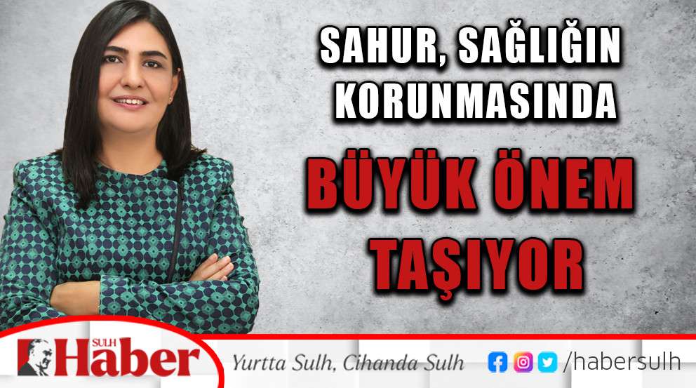 Sahur, sağlığın korunmasında  BÜYÜK ÖNEM TAŞIYOR