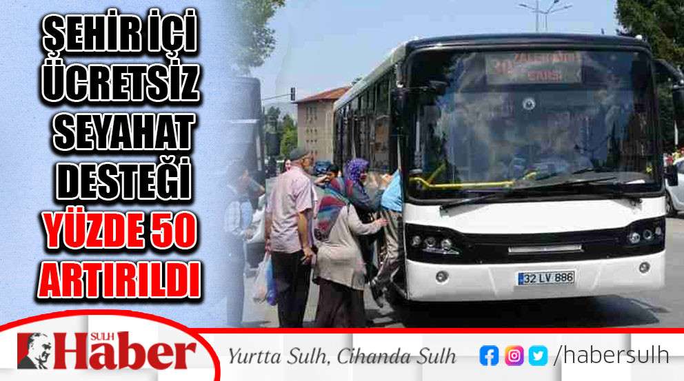 Şehir içi ücretsiz seyahat desteği yüzde 50 artırıldı