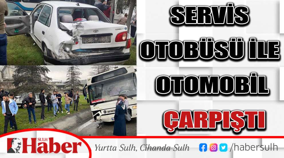 Servis otobüsü ile otomobil çarpıştı