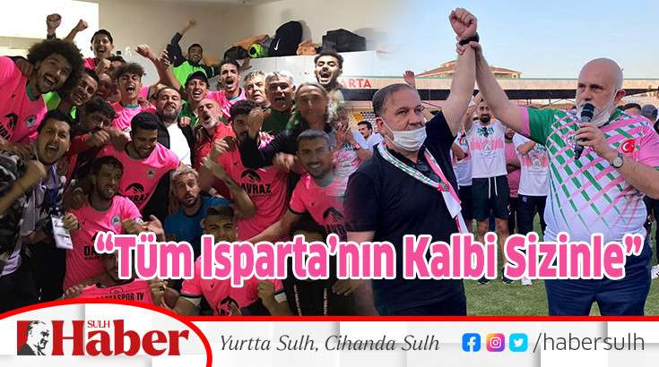 “Tüm Isparta’nın Kalbi Sizinle”