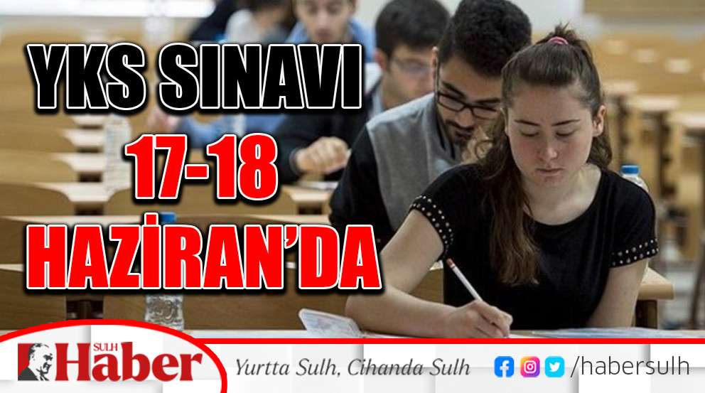 YKS Sınavı 17-18 Haziran’da